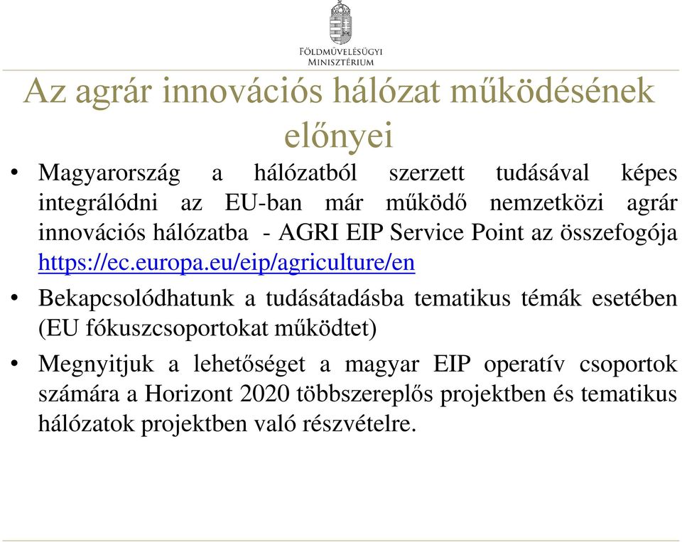 eu/eip/agriculture/en Bekapcsolódhatunk a tudásátadásba tematikus témák esetében (EU fókuszcsoportokat működtet) Megnyitjuk