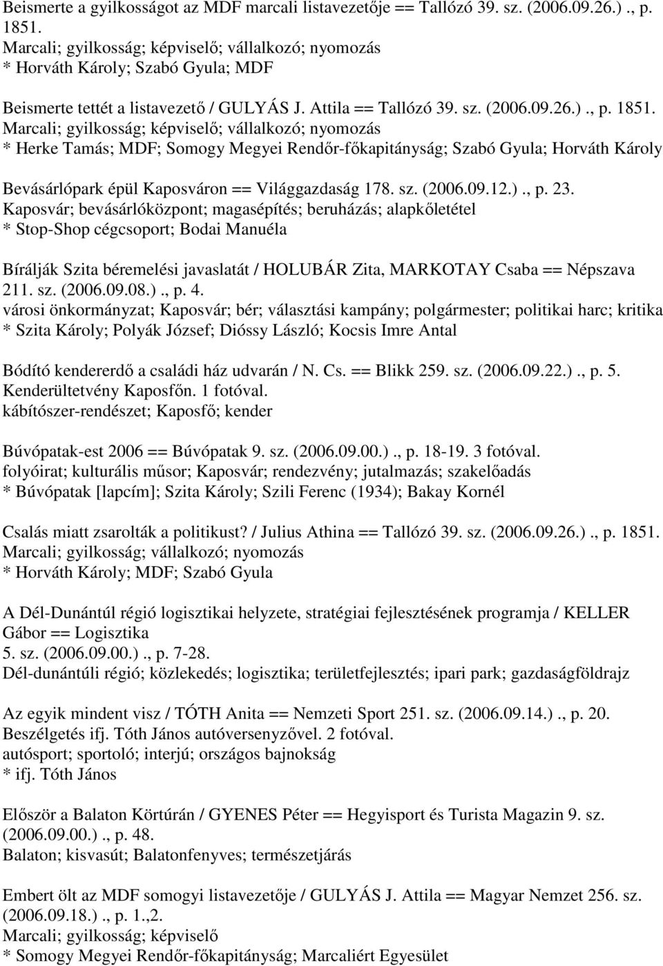 Marcali; gyilkosság; képviselő; vállalkozó; nyomozás * Herke Tamás; MDF; Somogy Megyei Rendőr-főkapitányság; Szabó Gyula; Horváth Károly Bevásárlópark épül Kaposváron == Világgazdaság 178. sz. (2006.