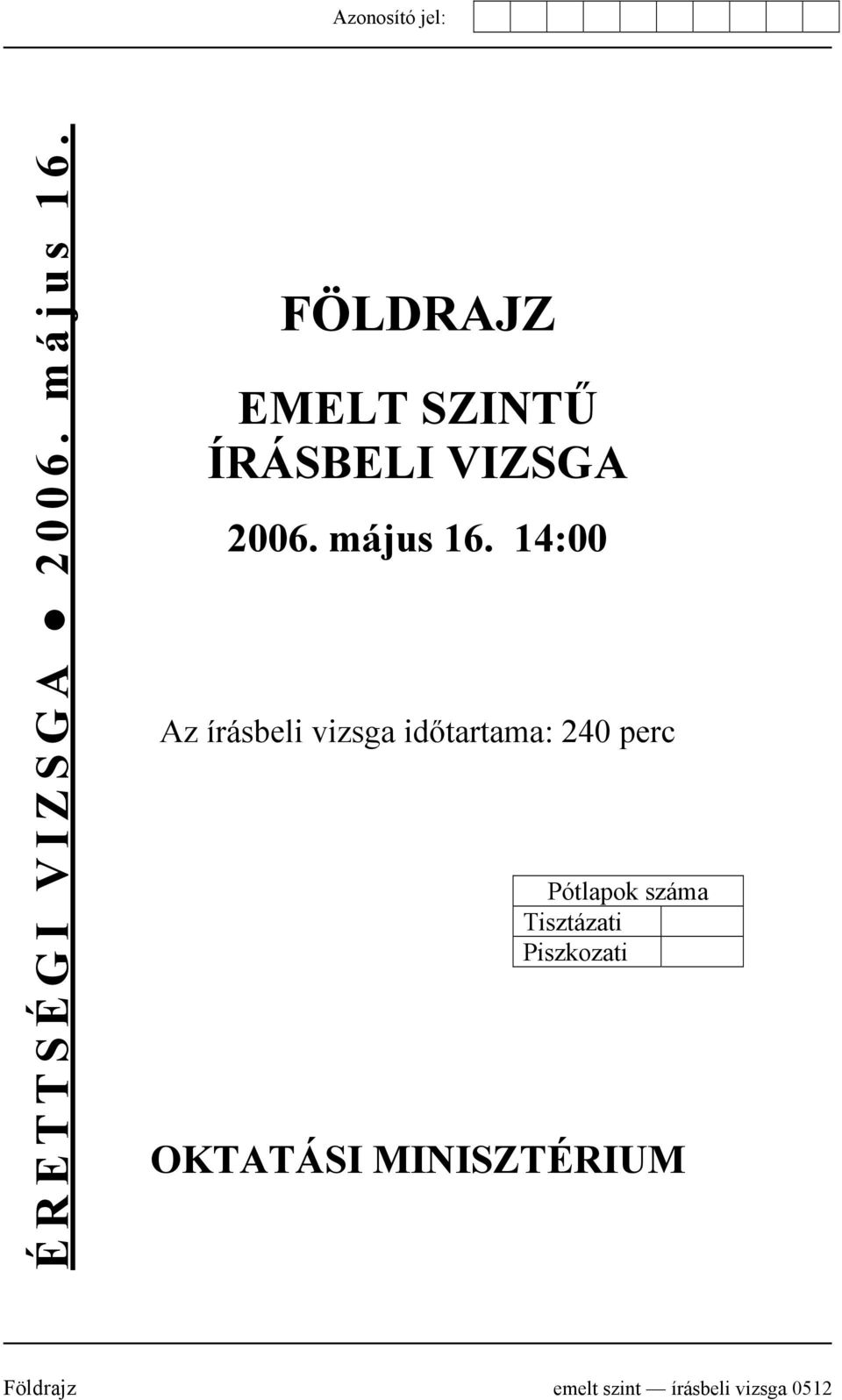 14:00 Az írásbeli vizsga időtartama: 240 perc Pótlapok