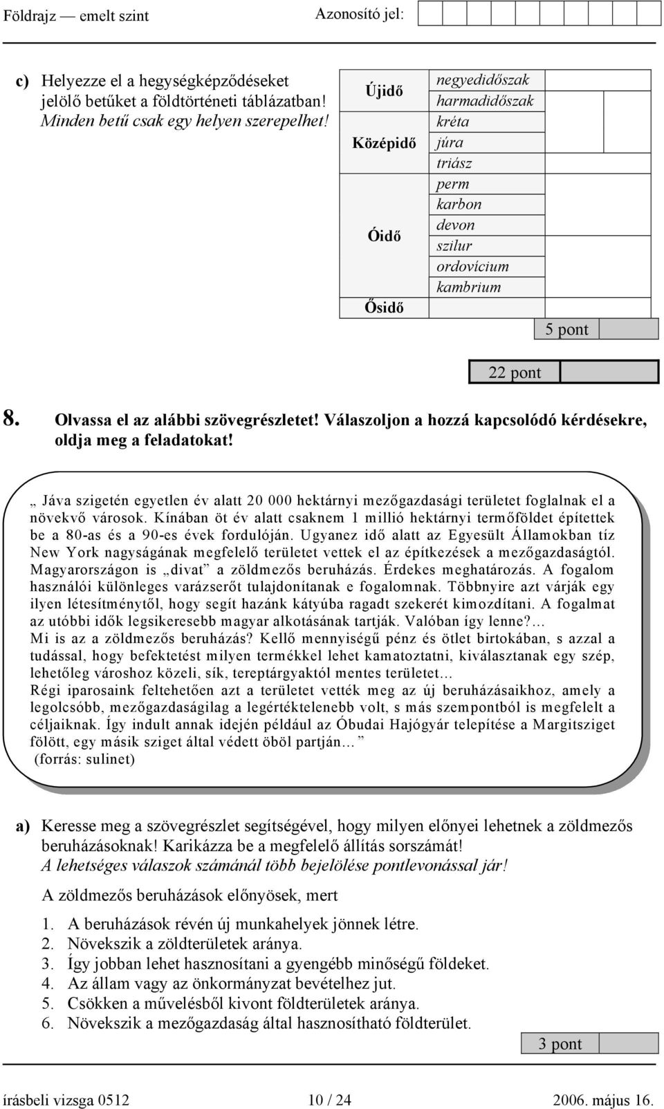 Válaszoljon a hozzá kapcsolódó kérdésekre, oldja meg a feladatokat! Jáva szigetén egyetlen év alatt 20 000 hektárnyi mezőgazdasági területet foglalnak el a növekvő városok.