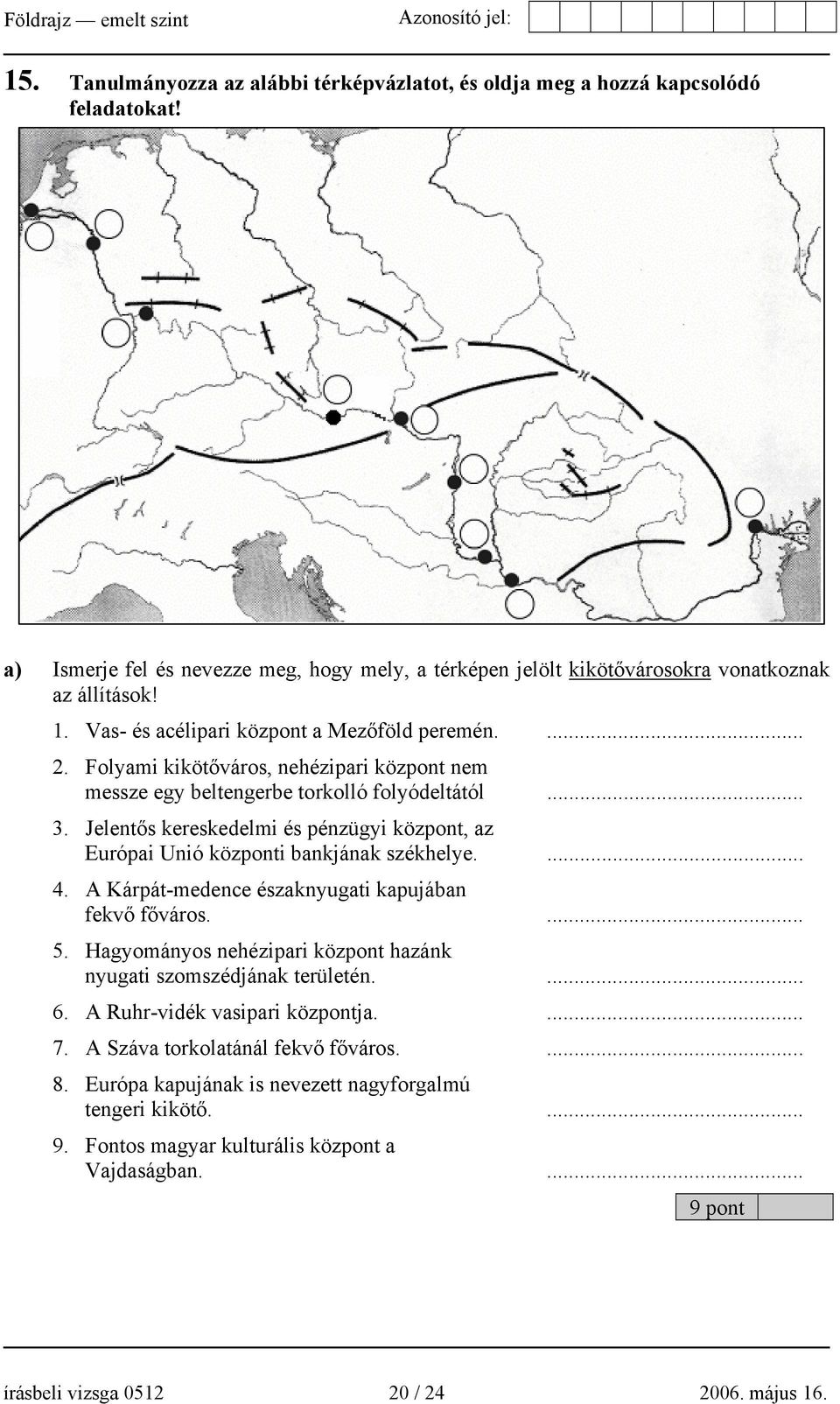 Jelentős kereskedelmi és pénzügyi központ, az Európai Unió központi bankjának székhelye.... 4. A Kárpát-medence északnyugati kapujában fekvő főváros.... 5.