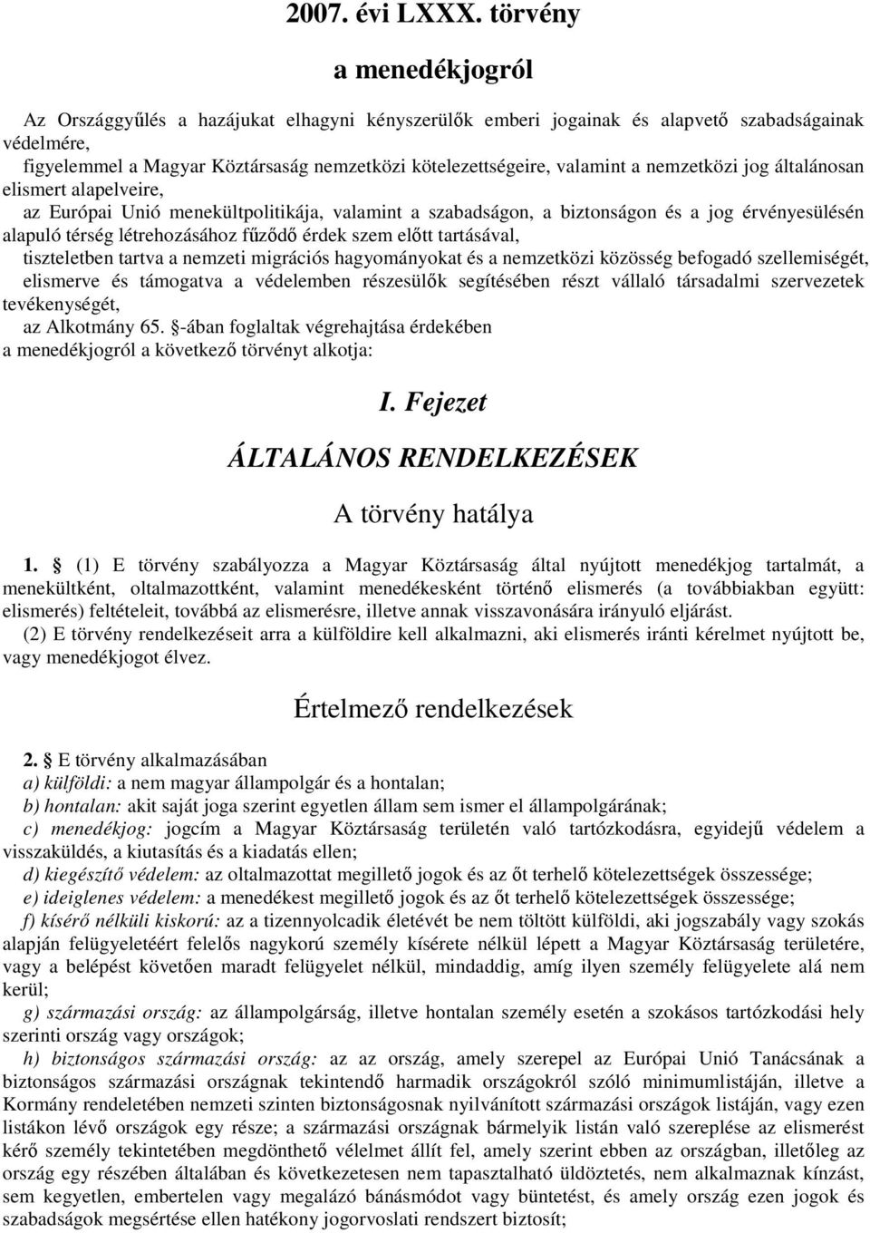 a nemzetközi jog általánosan elismert alapelveire, az Európai Unió menekültpolitikája, valamint a szabadságon, a biztonságon és a jog érvényesülésén alapuló térség létrehozásához főzıdı érdek szem