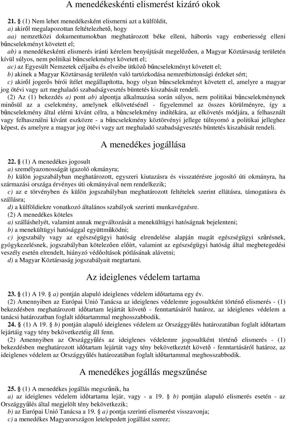 bőncselekményt követett el; ab) a menedékeskénti elismerés iránti kérelem benyújtását megelızıen, a Magyar Köztársaság területén kívül súlyos, nem politikai bőncselekményt követett el; ac) az