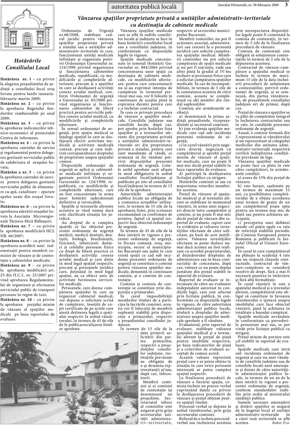 2 cu privire la aprobarea Bugetului fondurilor rambursabile pe anul 2009; Hotărârea nr. 3 cu privire la aprobarea indicatorilor tehnico-economici al proiectului Centru de informare; Hotărârea nr.