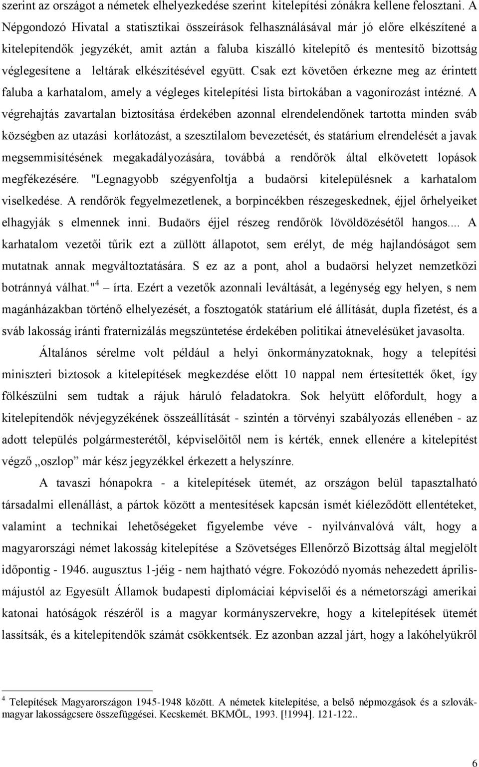leltárak elkészítésével együtt. Csak ezt követően érkezne meg az érintett faluba a karhatalom, amely a végleges kitelepítési lista birtokában a vagonírozást intézné.