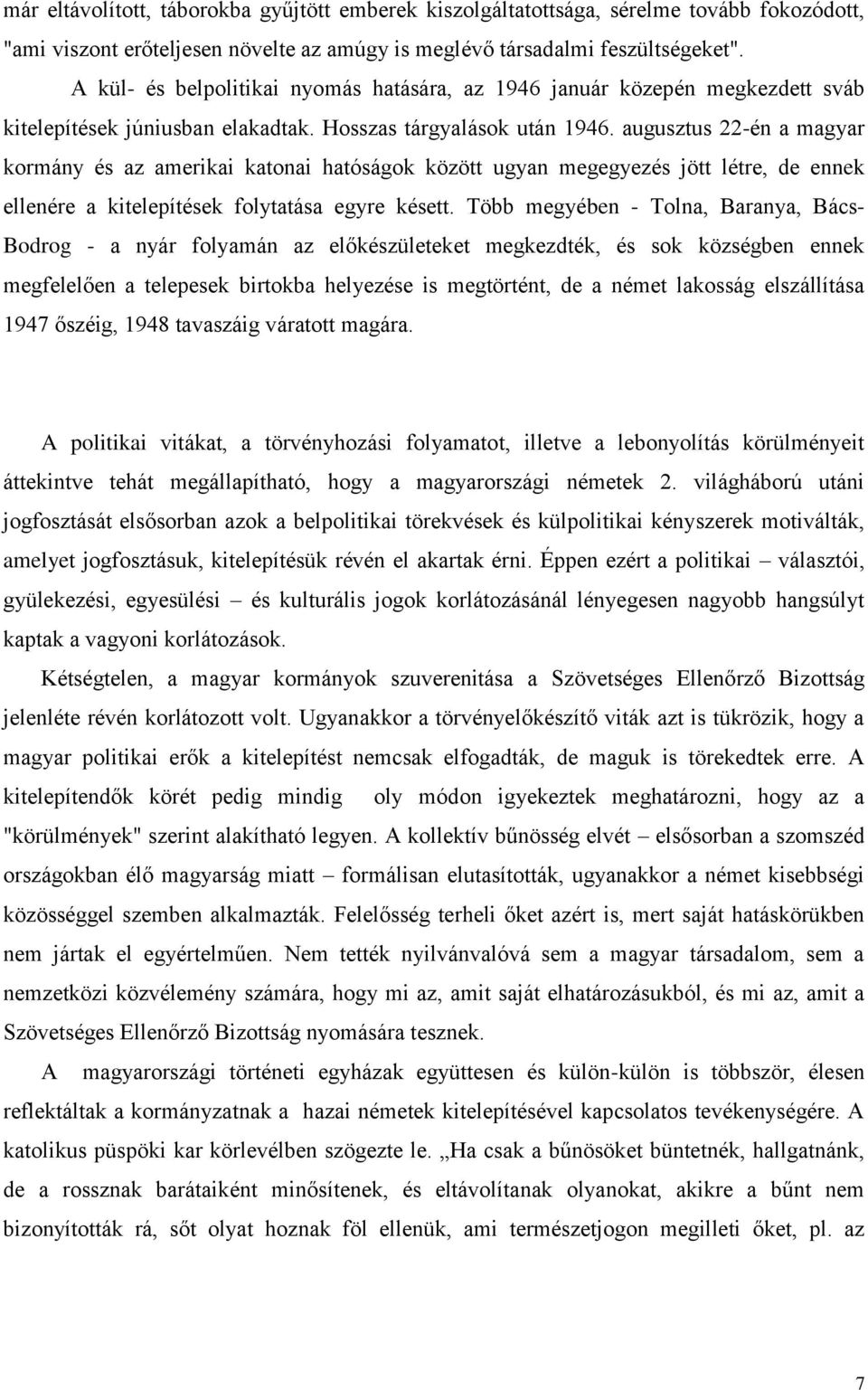 augusztus 22-én a magyar kormány és az amerikai katonai hatóságok között ugyan megegyezés jött létre, de ennek ellenére a kitelepítések folytatása egyre késett.