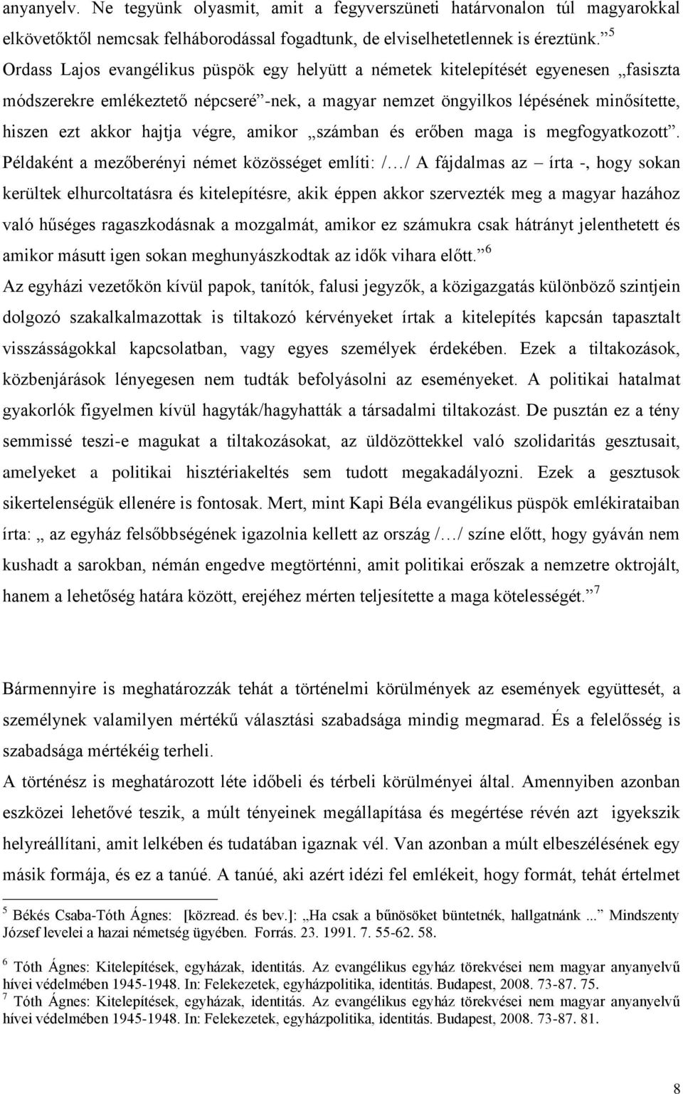 hajtja végre, amikor számban és erőben maga is megfogyatkozott.