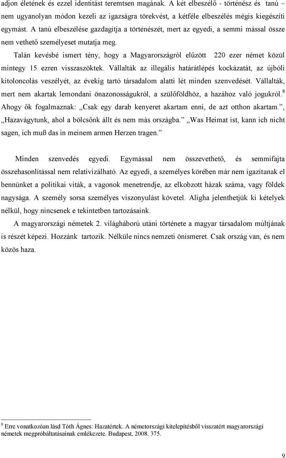 Talán kevésbé ismert tény, hogy a Magyarországról elűzött 220 ezer német közül mintegy 15 ezren visszaszöktek.