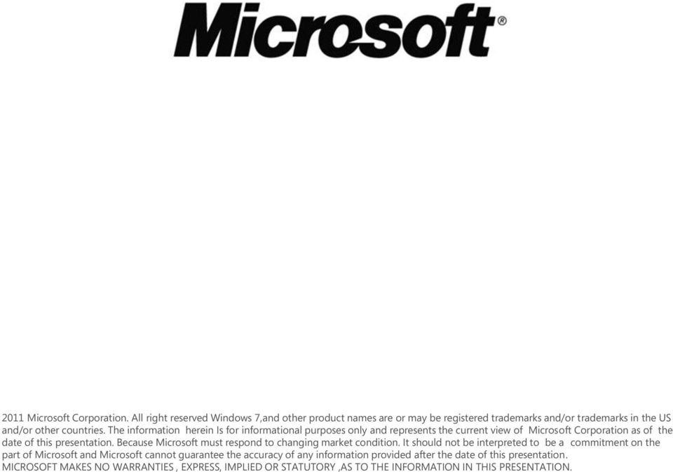 The information herein Is for informational purposes only and represents the current view of Microsoft Corporation as of the date of this presentation.