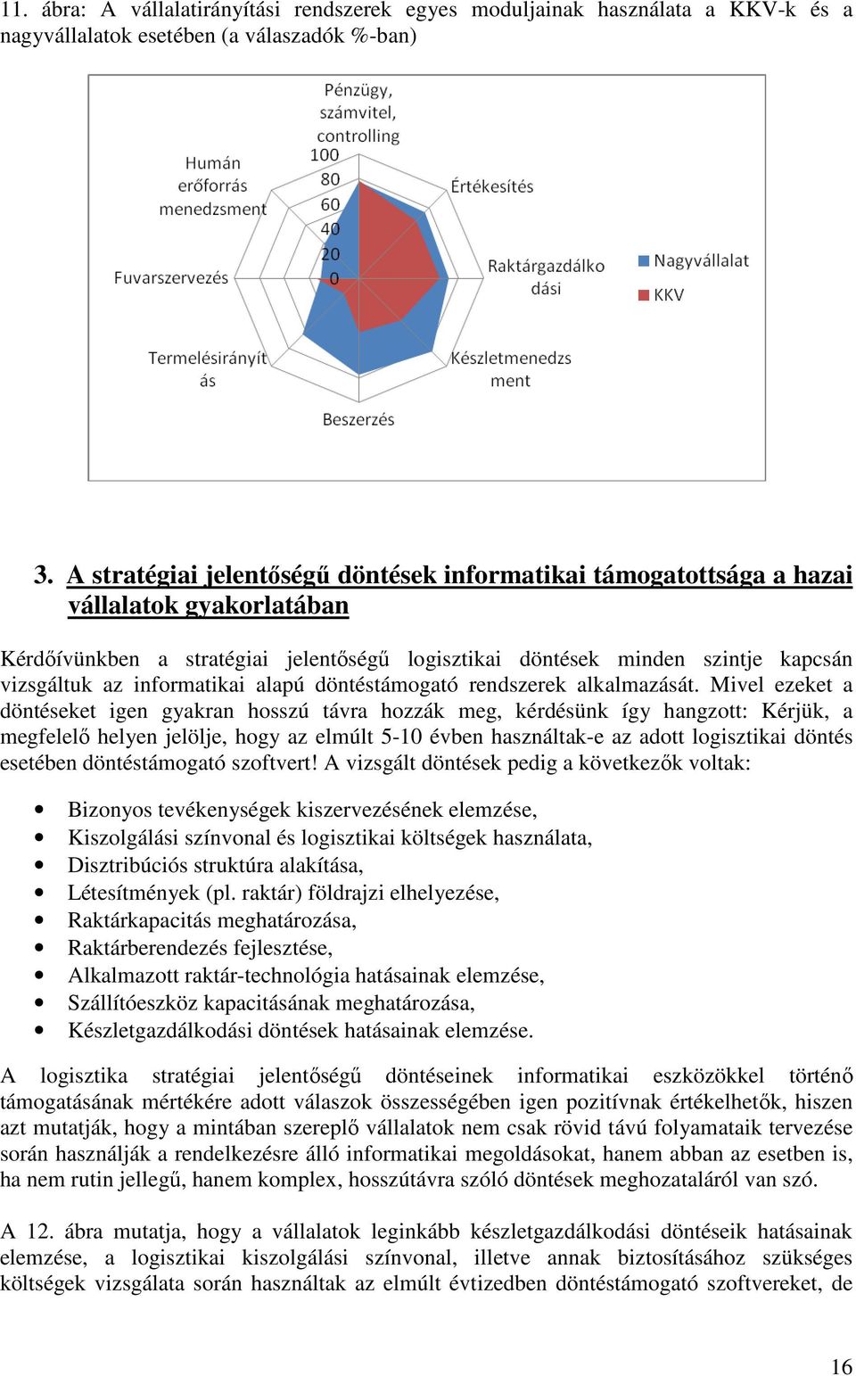informatikai alapú döntéstámogató rendszerek alkalmazását.