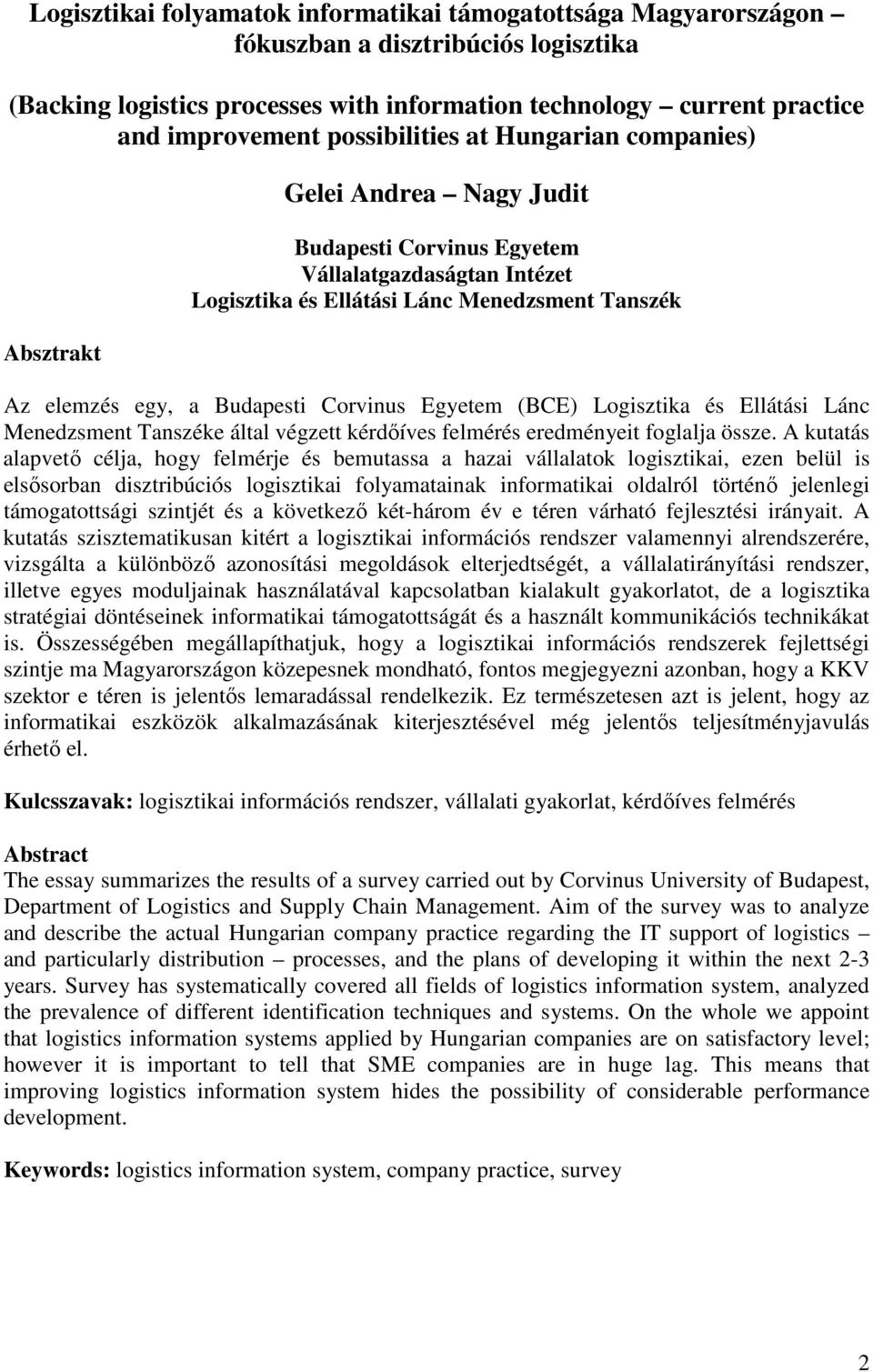 Budapesti Corvinus Egyetem (BCE) Logisztika és Ellátási Lánc Menedzsment Tanszéke által végzett kérdıíves felmérés eredményeit foglalja össze.