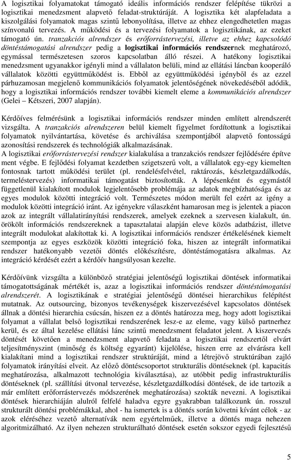 A mőködési és a tervezési folyamatok a logisztikának, az ezeket támogató ún.