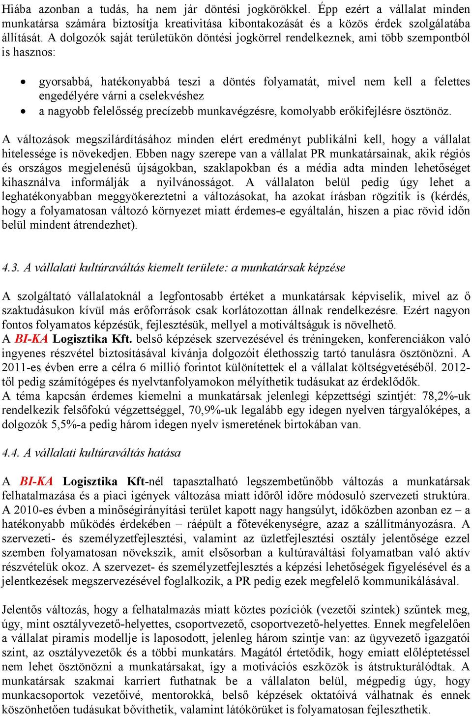 cselekvéshez a nagyobb felelősség precízebb munkavégzésre, komolyabb erőkifejlésre ösztönöz.