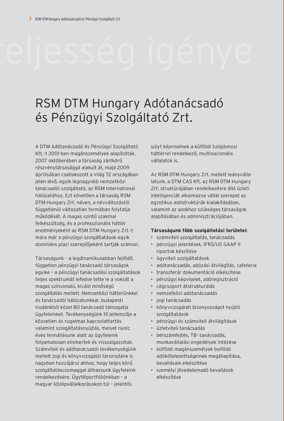 International hálózatához. Ezt követõen a társaság RSM DTM Hungary Zrt. néven, a névváltozástól függetlenül változatlan formában folytatja mûködését.