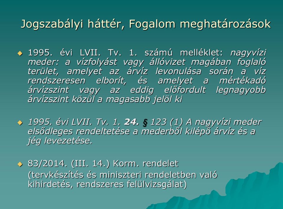 számú melléklet: nagyvízi meder: a vízfolyást vagy állóvizet magában foglaló terület, amelyet az árvíz levonulása során a víz rendszeresen