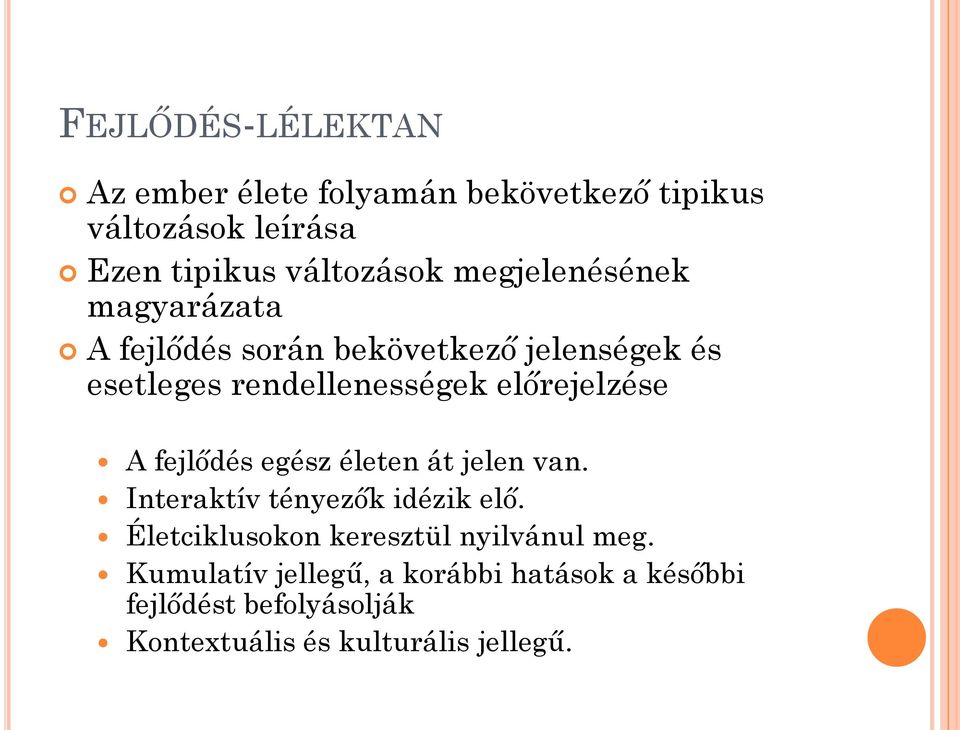 előrejelzése A fejlődés egész életen át jelen van. Interaktív tényezők idézik elő.