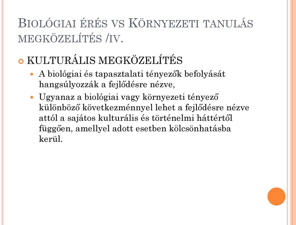 fejlődésre nézve, Ugyanaz a biológiai vagy környezeti tényező különböző következménnyel