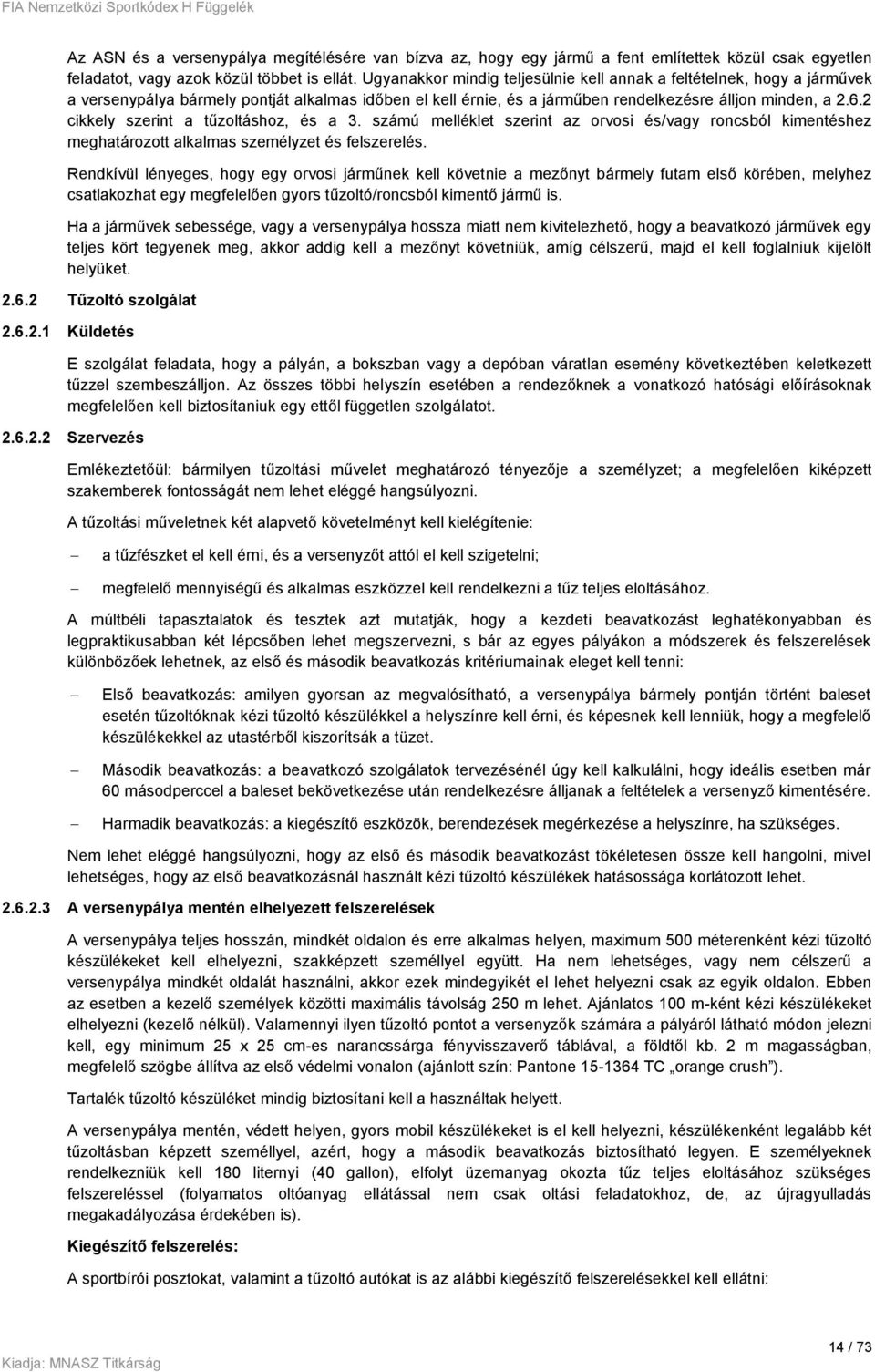 2 cikkely szerint a tűzoltáshoz, és a 3. számú melléklet szerint az orvosi és/vagy roncsból kimentéshez meghatározott alkalmas személyzet és felszerelés.