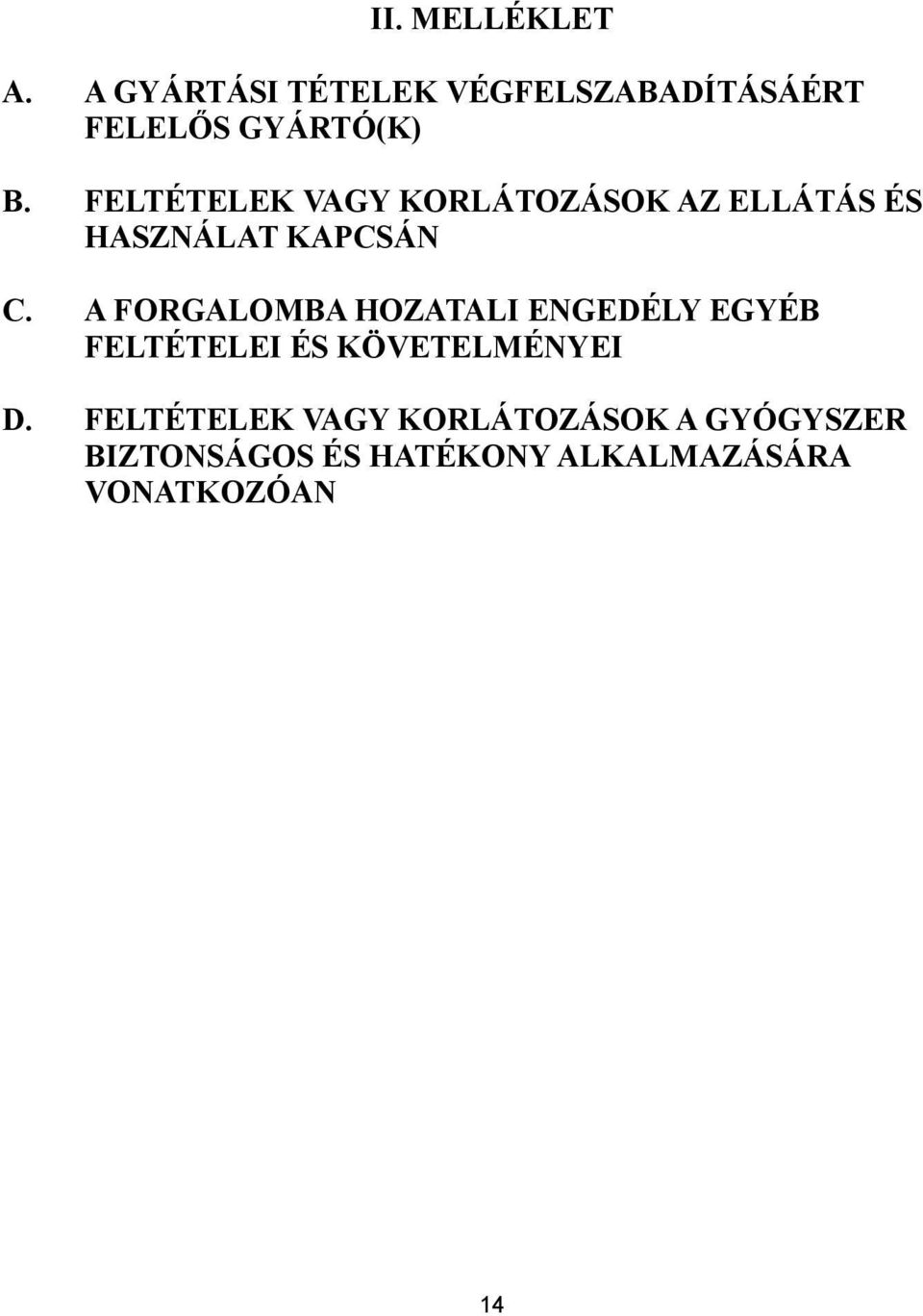 FELTÉTELEK VAGY KORLÁTOZÁSOK AZ ELLÁTÁS ÉS HASZNÁLAT KAPCSÁN C.