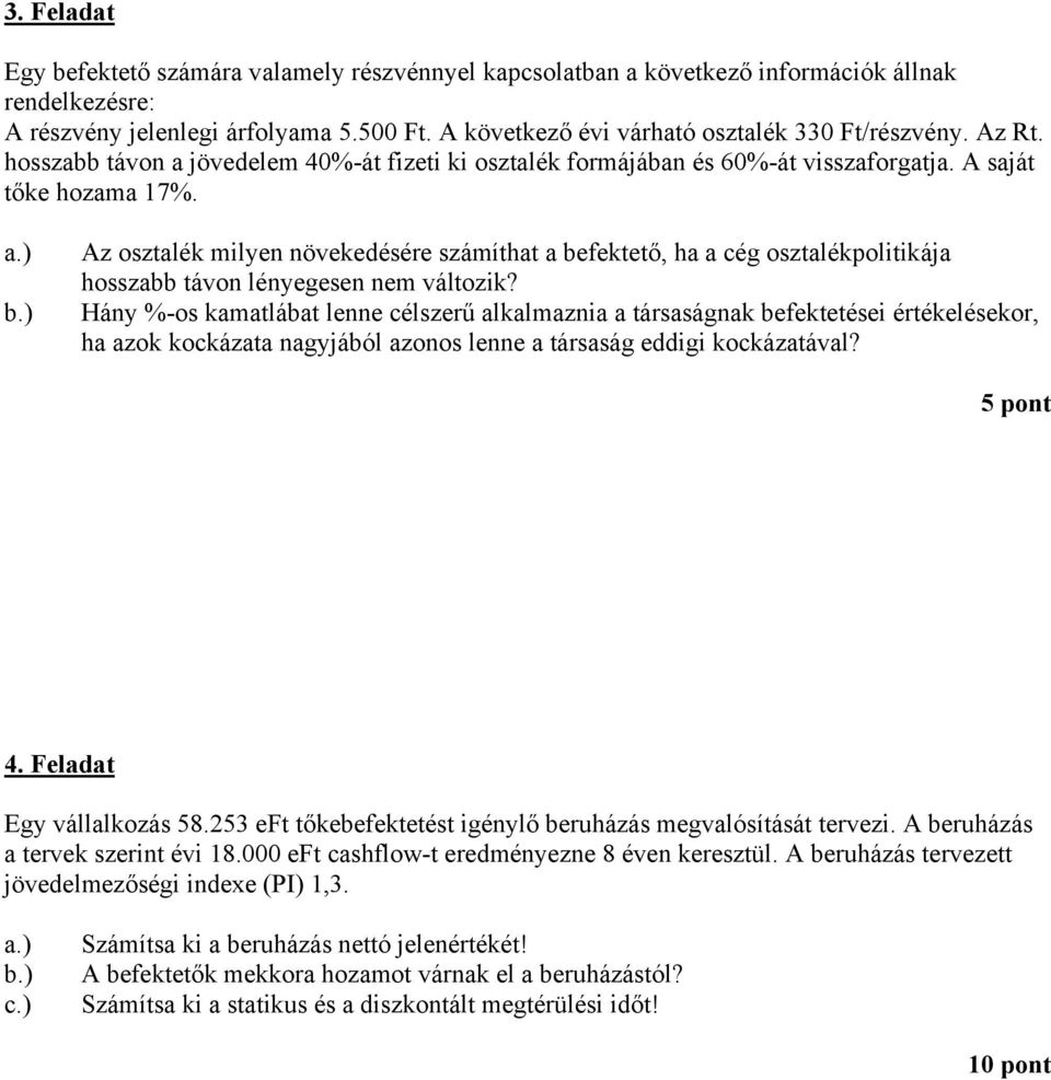 ) z osztalék milyen növekedésére számíthat a befektető, ha a cég osztalékpolitikája hosszabb távon lényegesen nem változik?