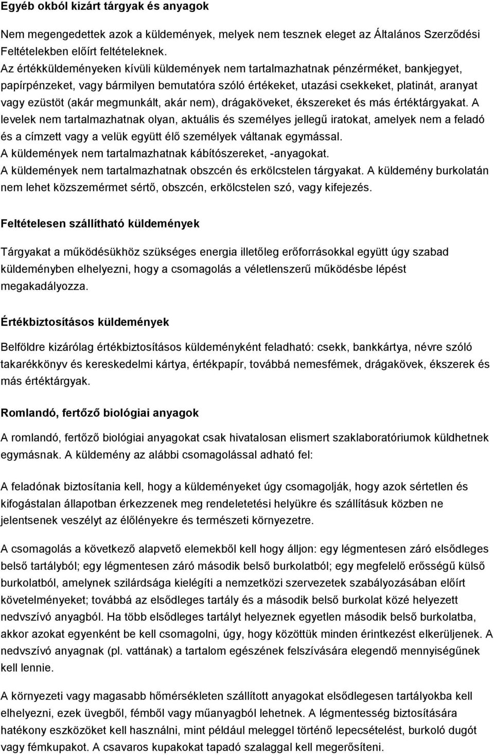 megmunkált, akár nem), drágaköveket, ékszereket és más értéktárgyakat.