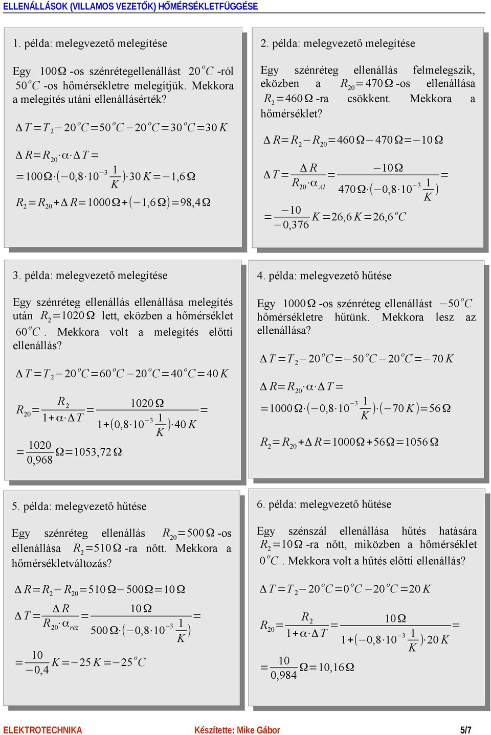 Mekkora a hőmérséklet? 0 460Ω 470Ω 10 Ω 0 α Al 10Ω 470Ω ( 0,8 10 3 1 ) 10 26,6 26,6 o 0,376 3.