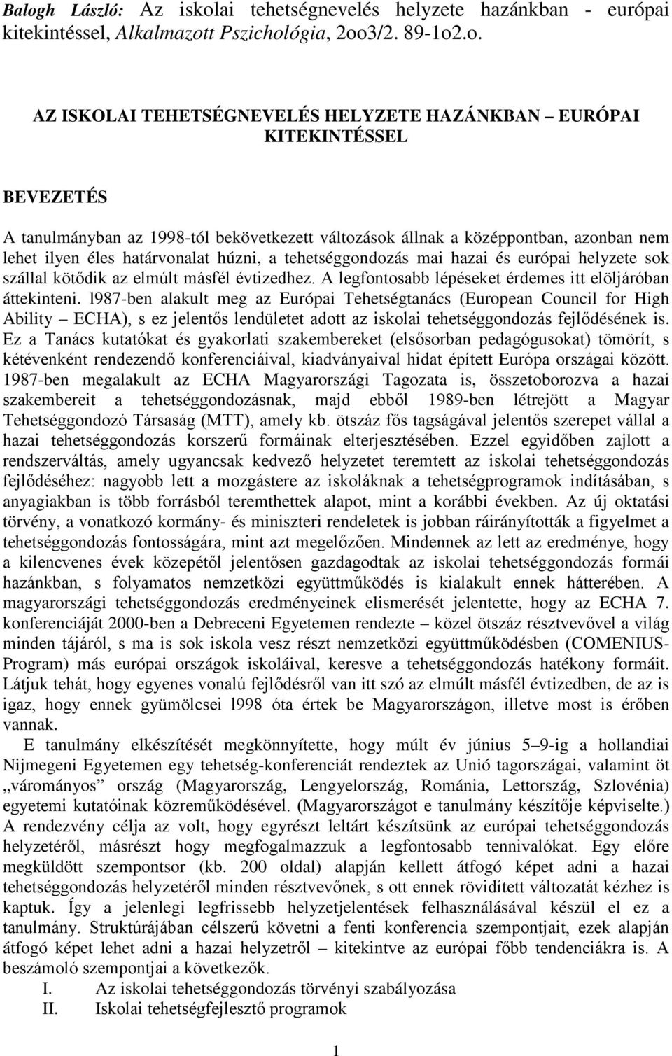 kötődik az elmúlt másfél évtizedhez. A legfontosabb lépéseket érdemes itt elöljáróban áttekinteni.