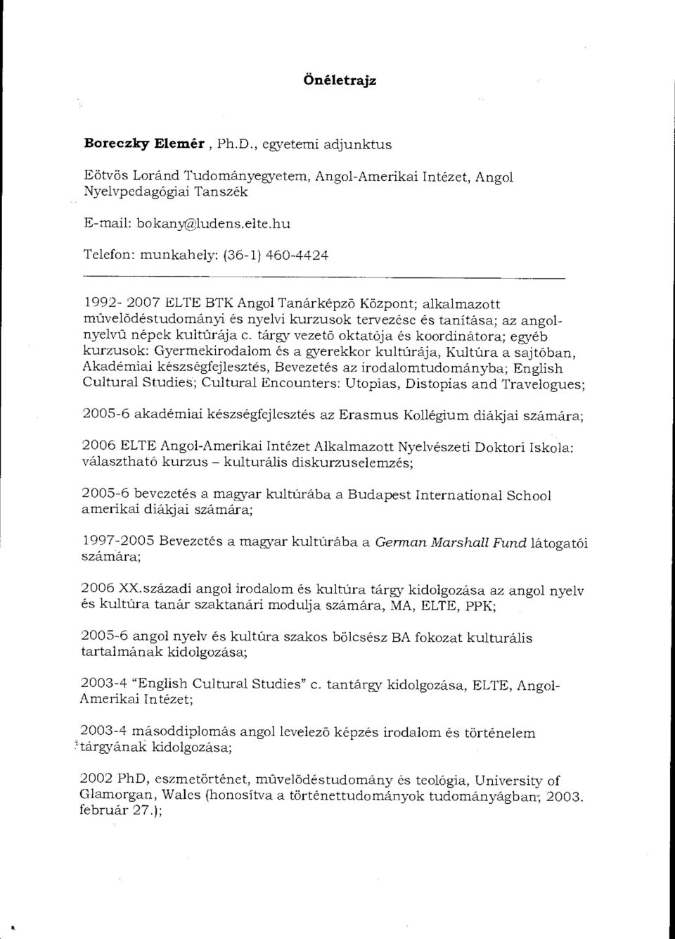 tárgy vezet ő ktatója és krdinátra; egyéb kurzusk: Gyermekirdalm és a gyerekkr kultúrája, Kultúra a sajtóban, Akadémiai készségfejlesztés, Bevezetés az irdalmtudmányba; English Cultural StudieS;