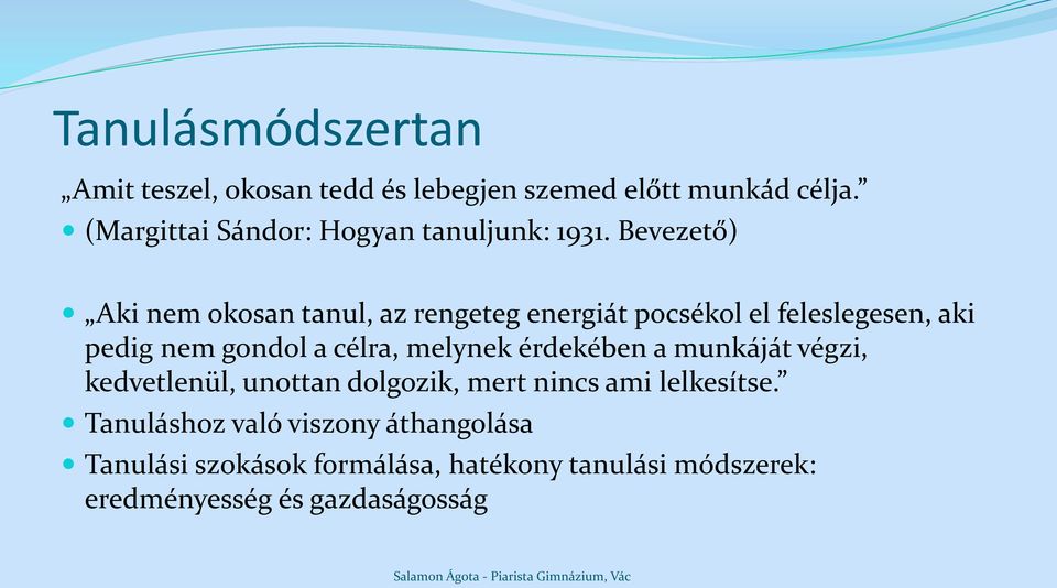 Bevezető) Aki nem okosan tanul, az rengeteg energiát pocsékol el feleslegesen, aki pedig nem gondol a célra,
