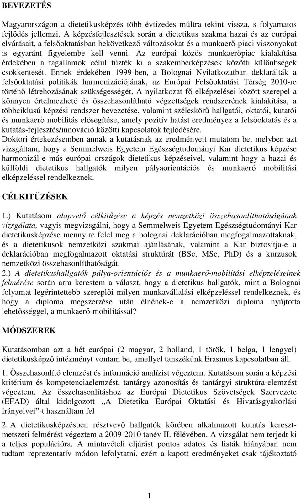 Az európai közös munkaerőpiac kialakítása érdekében a tagállamok célul tűzték ki a szakemberképzések közötti különbségek csökkentését.