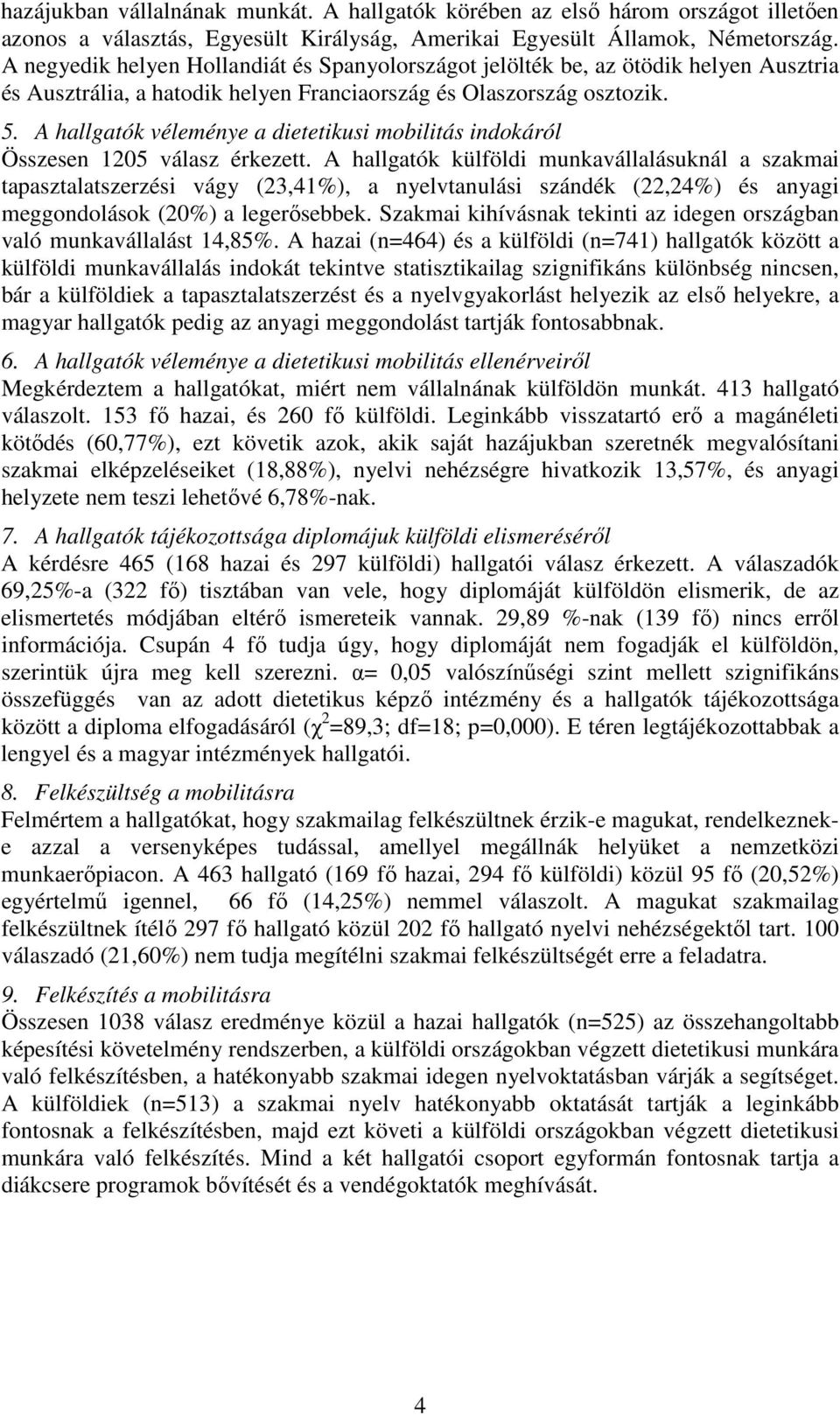 A hallgatók véleménye a dietetikusi mobilitás indokáról Összesen 1205 válasz érkezett.