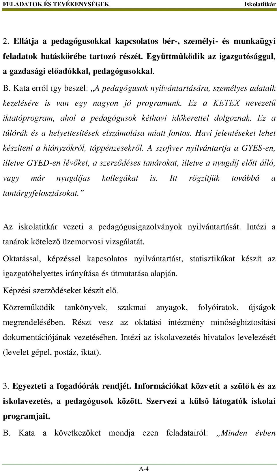 Ez a KETEX nevezetű iktatóprogram, ahol a pedagógusok kéthavi időkerettel dolgoznak. Ez a túlórák és a helyettesítések elszámolása miatt fontos.