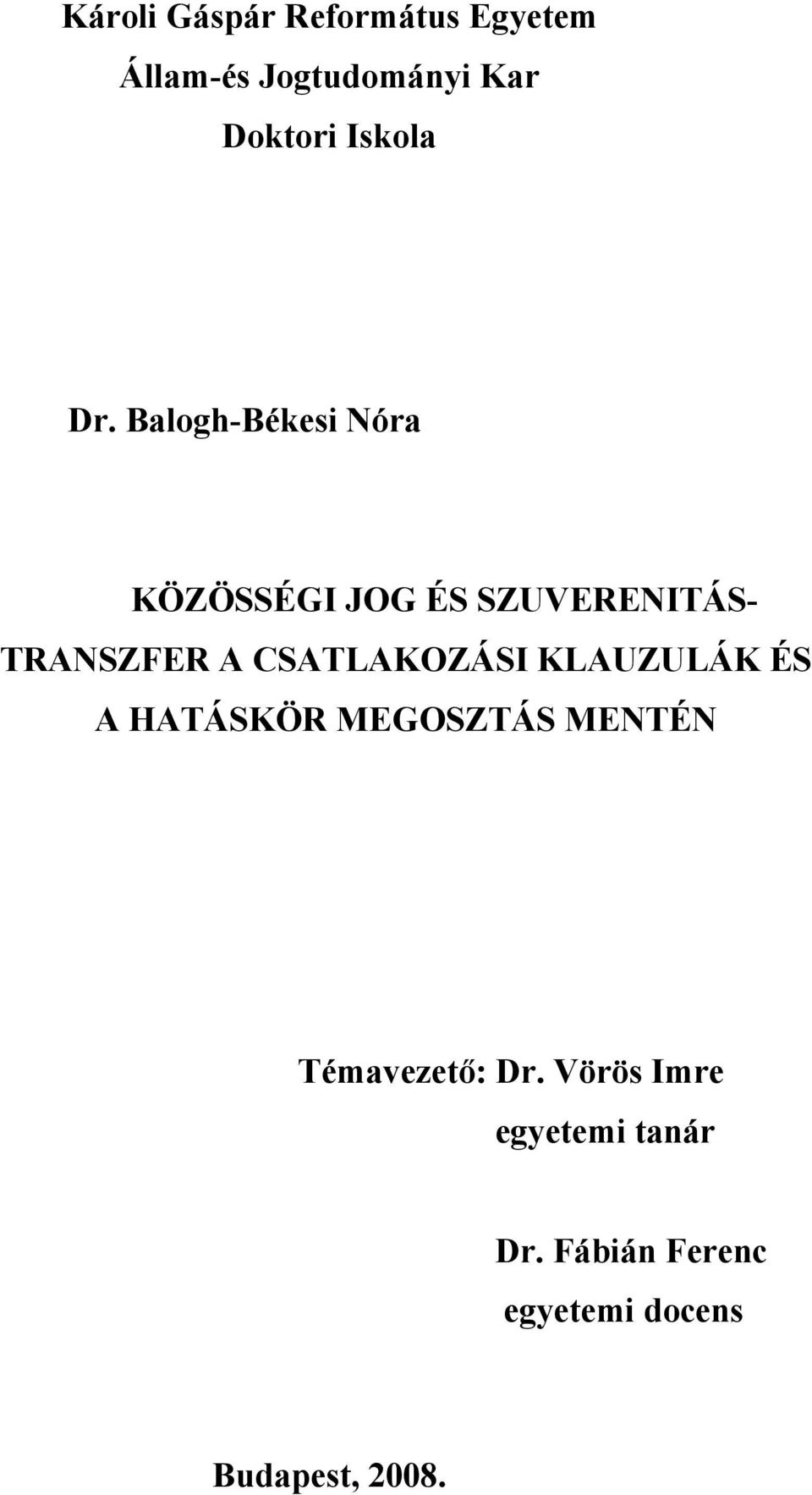 Balogh-Békesi Nóra KÖZÖSSÉGI JOG ÉS SZUVERENITÁS- TRANSZFER A