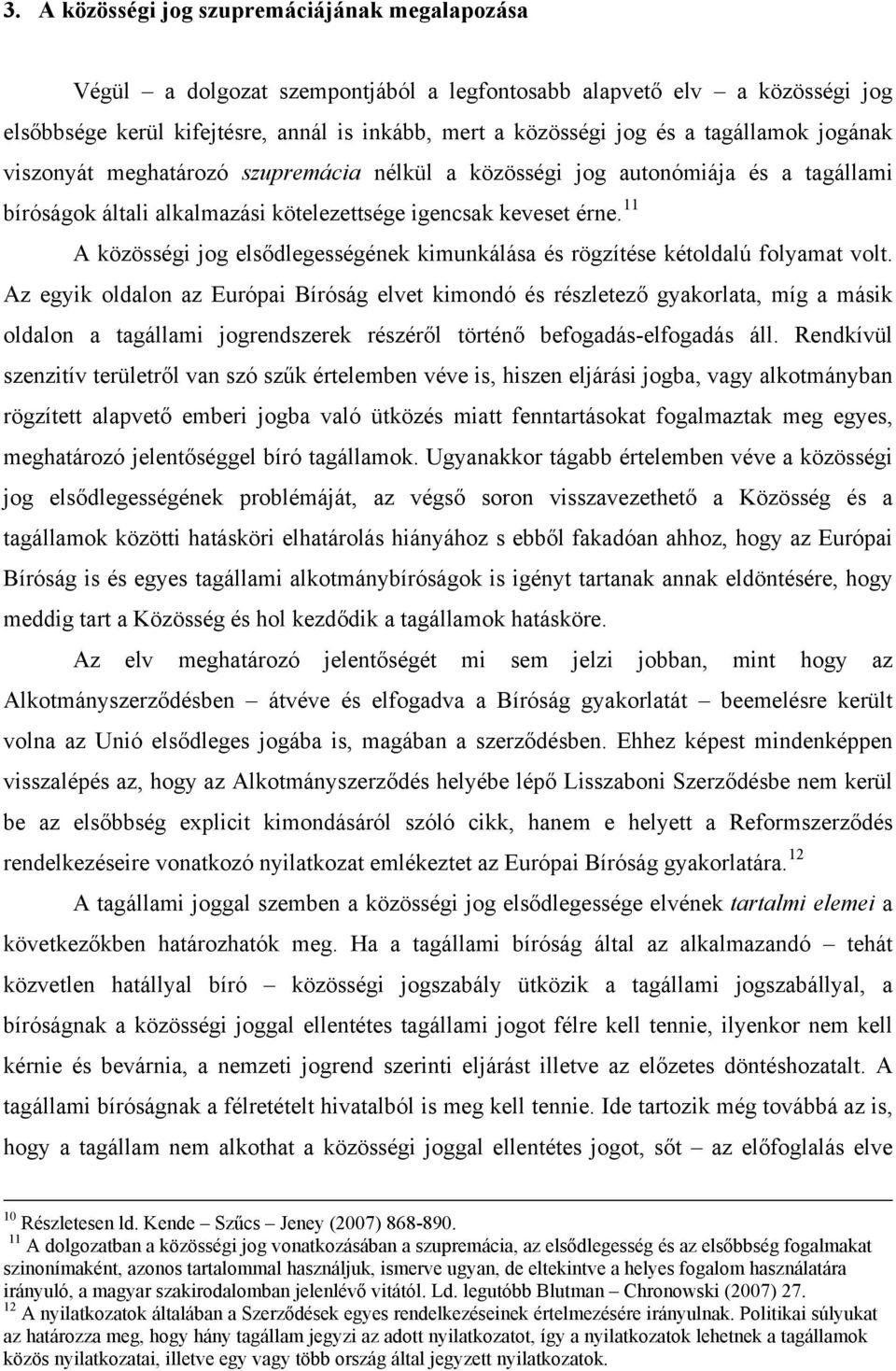 11 A közösségi jog elsődlegességének kimunkálása és rögzítése kétoldalú folyamat volt.