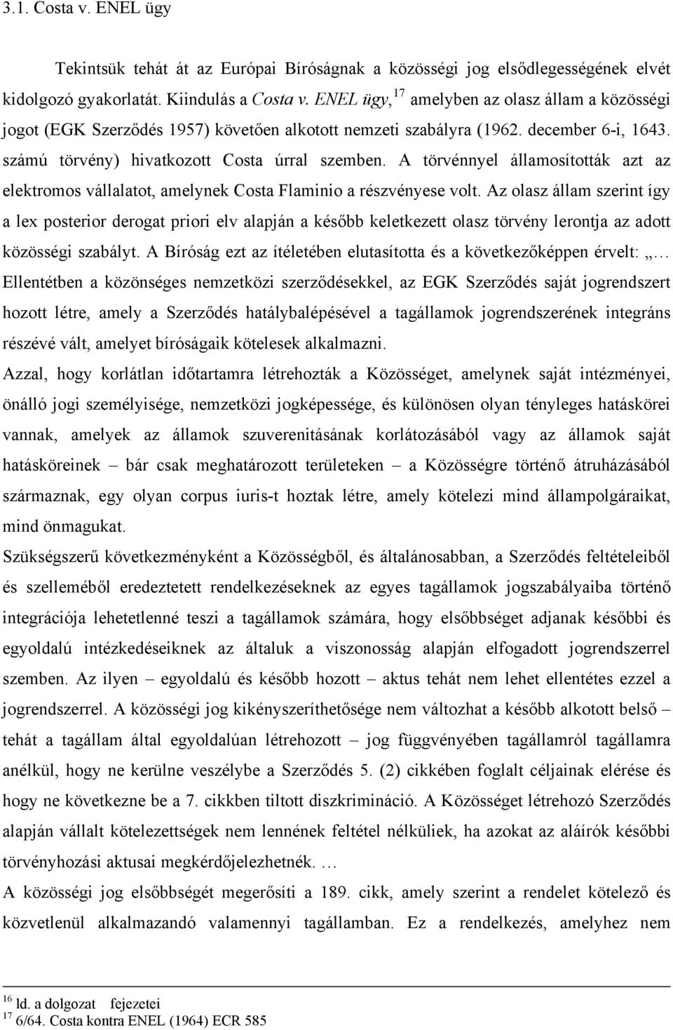 A törvénnyel államosították azt az elektromos vállalatot, amelynek Costa Flaminio a részvényese volt.