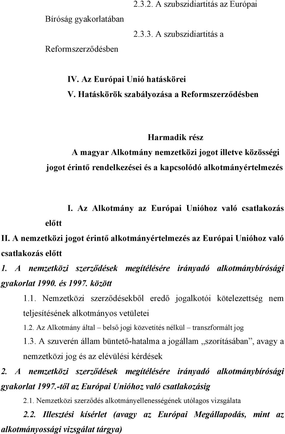 Az Alkotmány az Európai Unióhoz való csatlakozás előtt II. A nemzetközi jogot érintő alkotmányértelmezés az Európai Unióhoz való csatlakozás előtt 1.