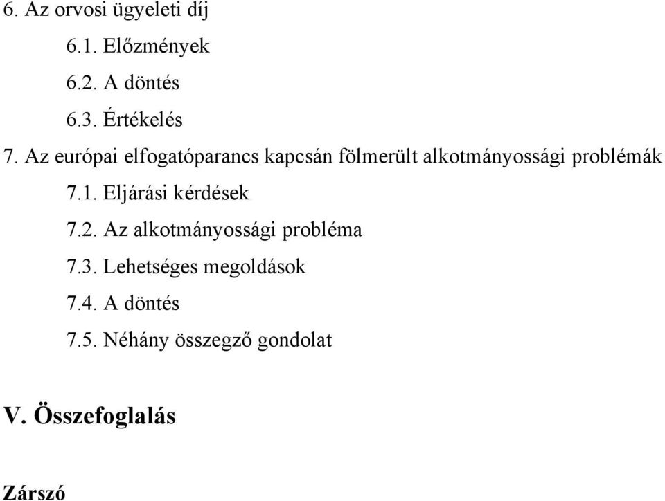 1. Eljárási kérdések 7.2. Az alkotmányossági probléma 7.3.