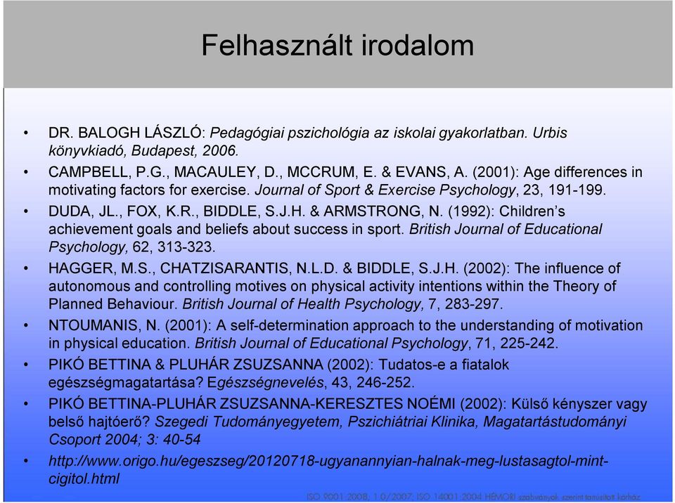 (1992): Children s achievement goals and beliefs about success in sport. British Journal of Educational Psychology, 62, 313-323. HA