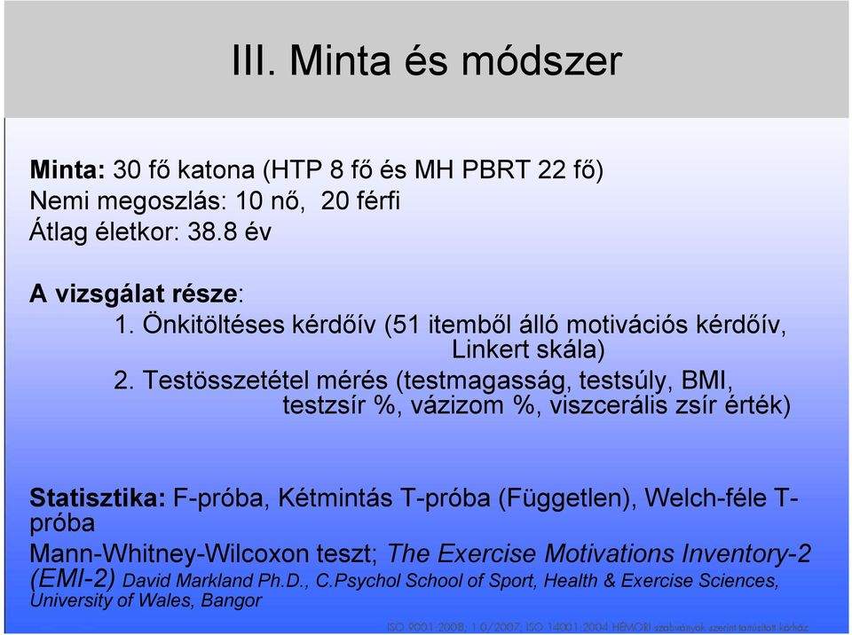Testösszetétel mérés (testmagasság, testsúly, BMI, testzsír %, vázizom %, viszcerális zsír érték) Statisztika: F-próba, Kétmintás T-próba