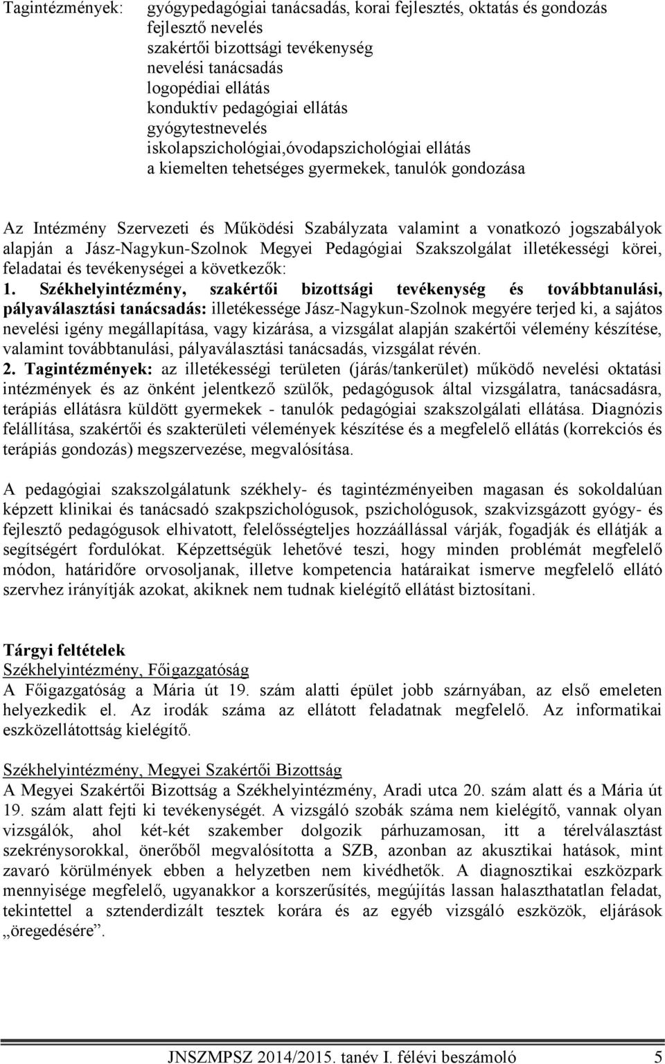 jogszabályok alapján a Jász-Nagykun-Szolnok Megyei Pedagógiai Szakszolgálat illetékességi körei, feladatai és tevékenységei a következők: 1.