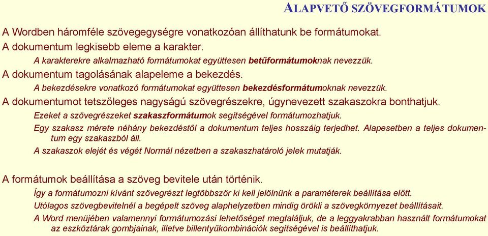 A dokumentumot tetszőleges nagyságú szövegrészekre, úgynevezett szakaszokra bonthatjuk. Ezeket a szövegrészeket szakaszformátumok segítségével formátumozhatjuk.