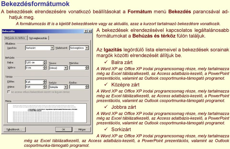 A bekezdések elrendezésével kapcsolatos legáltalánosabb formátumokat a Behúzás és térköz fülön találjuk.