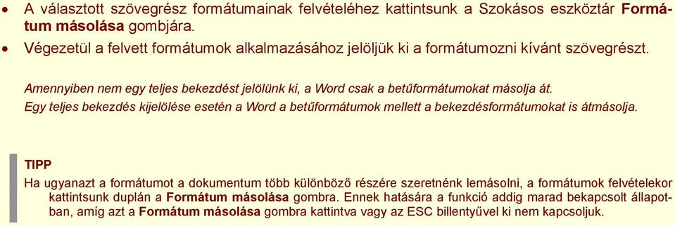 Amennyiben ne m egy teljes bekezdést jelölünk ki, a Word csak a betűformátumokat másolja át.