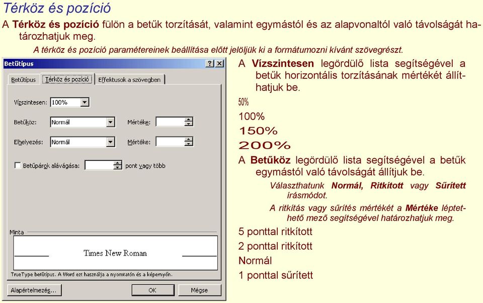 A Vízszintesen legördülő lista segítségével a betűk horizontális torzításának mértékét állíthatjuk be.