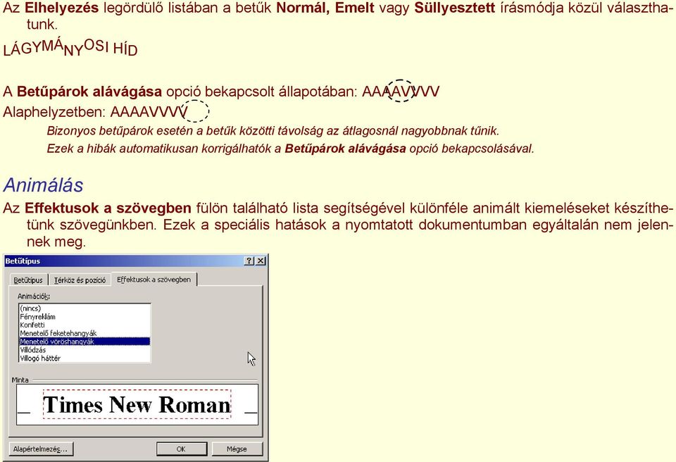 távolság az átlagosnál nagyobbnak tűnik. Ezek a hibák automatikusan korrigálhatók a Betűpárok alávágása opció bekapcsolásával.