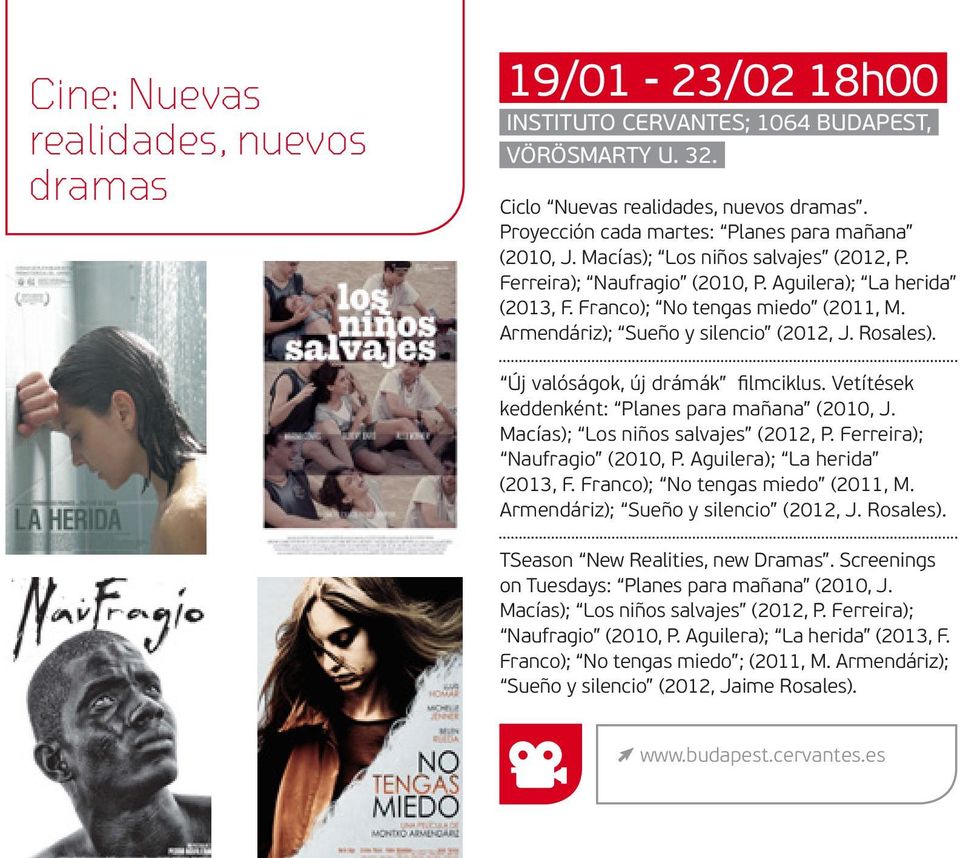 Armendáriz); Sueño y silencio (2012, J. Rosales). Új valóságok, új drámák filmciklus. Vetítések keddenként: Planes para mañana (2010, J. Macías); Los niños salvajes (2012, P.