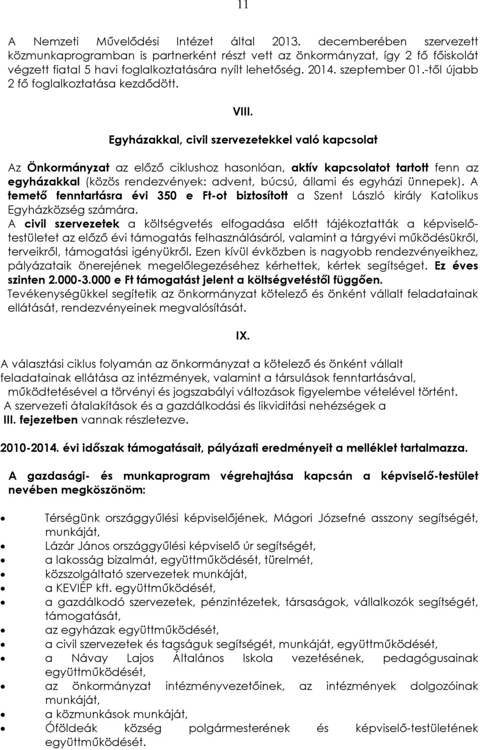 -től újabb 2 fő foglalkoztatása kezdődött. VIII.