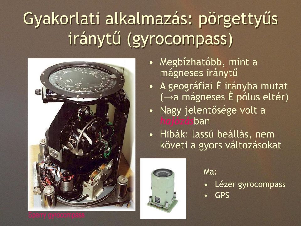 pólus eltér) Nagy jelentősége volt a hajózásban Hibák: lassú beállás,