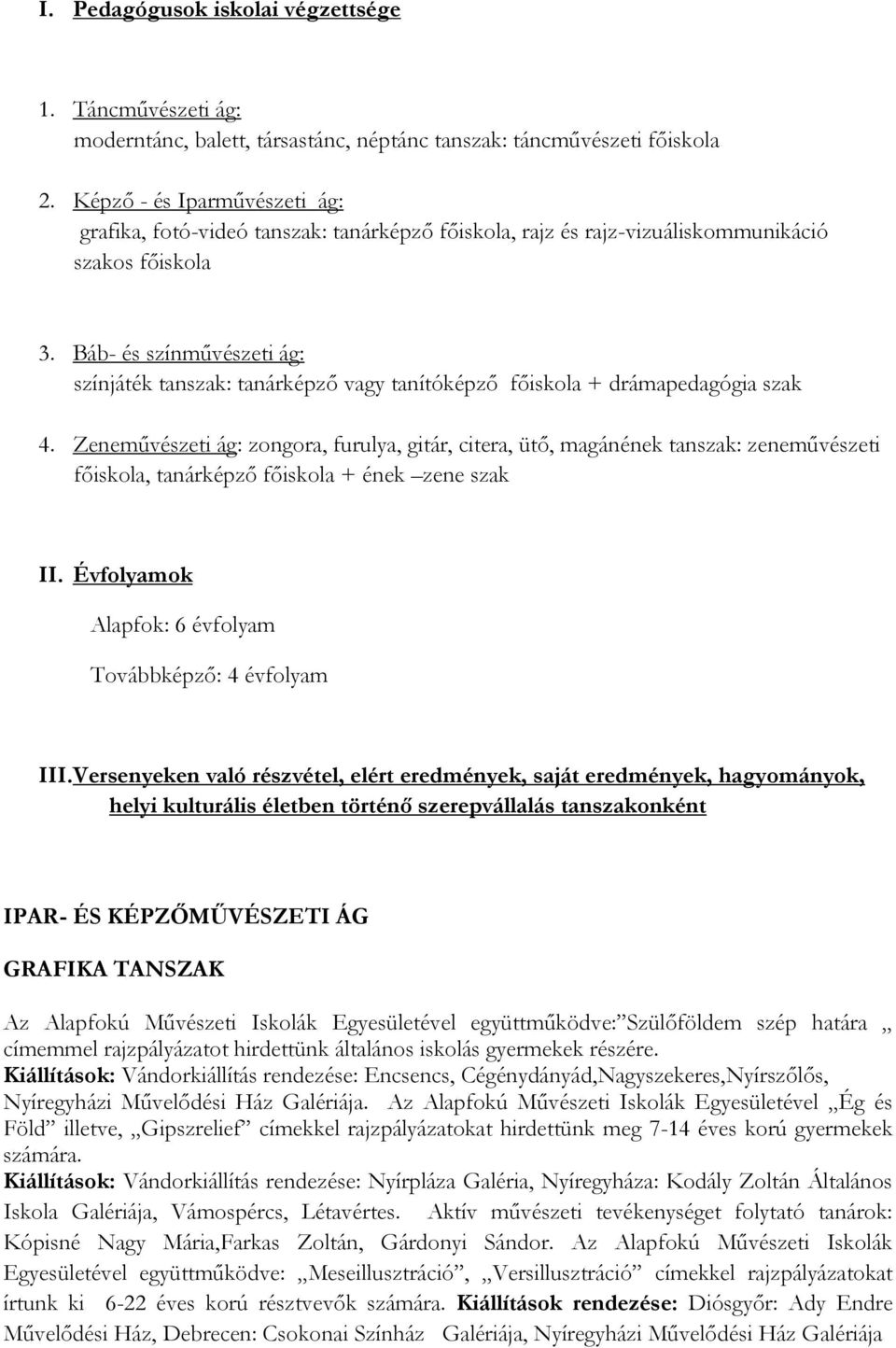 Báb- és színművészeti ág: színjáték tanszak: tanárképző vagy tanítóképző főiskola + drámapedagógia szak 4.