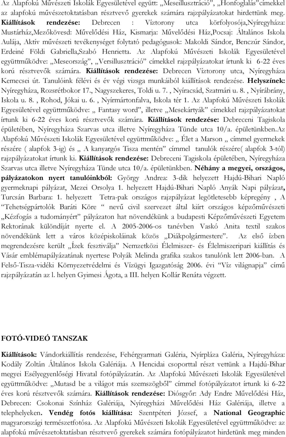tevékenységet folytató pedagógusok: Makoldi Sándor, Benczúr Sándor, Erdeiné Földi Gabriella,Szabó Henrietta.